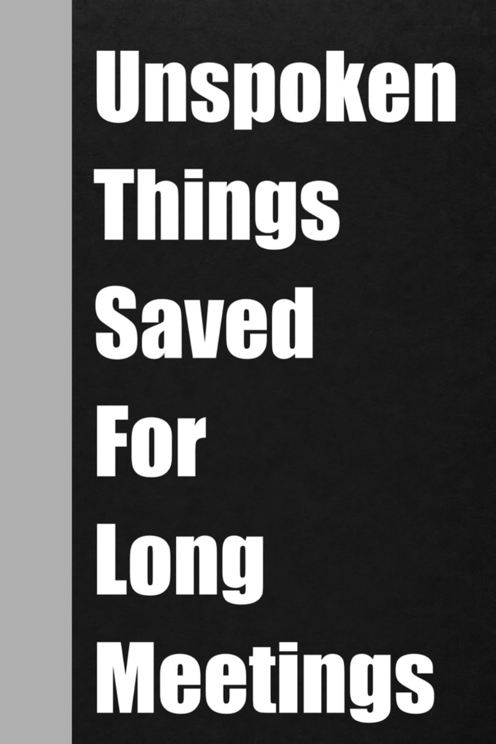 Unspoken Things Saved For Long Meetings: Funny Notebook For Office Employees, Boss & Friends - Lined Journal For Meeting & Everyday Work Notes baixar livro de graça
