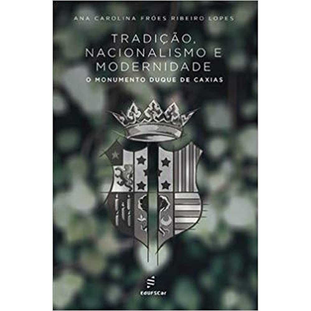 Tradição, nacionalismo e modernidade: o monumento Duque de Caxias baixar o livro de graça