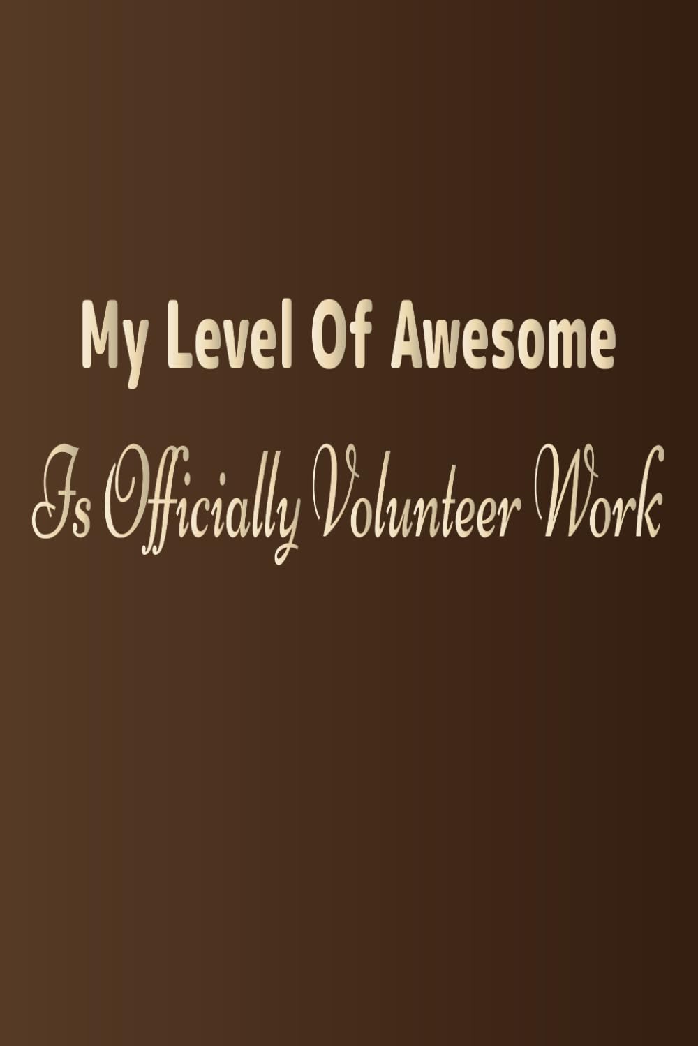 ler totalmente My Level Of Awesome Is Officially Volunteer Work: best gift for volunteer appreciation day, volunteer work humor