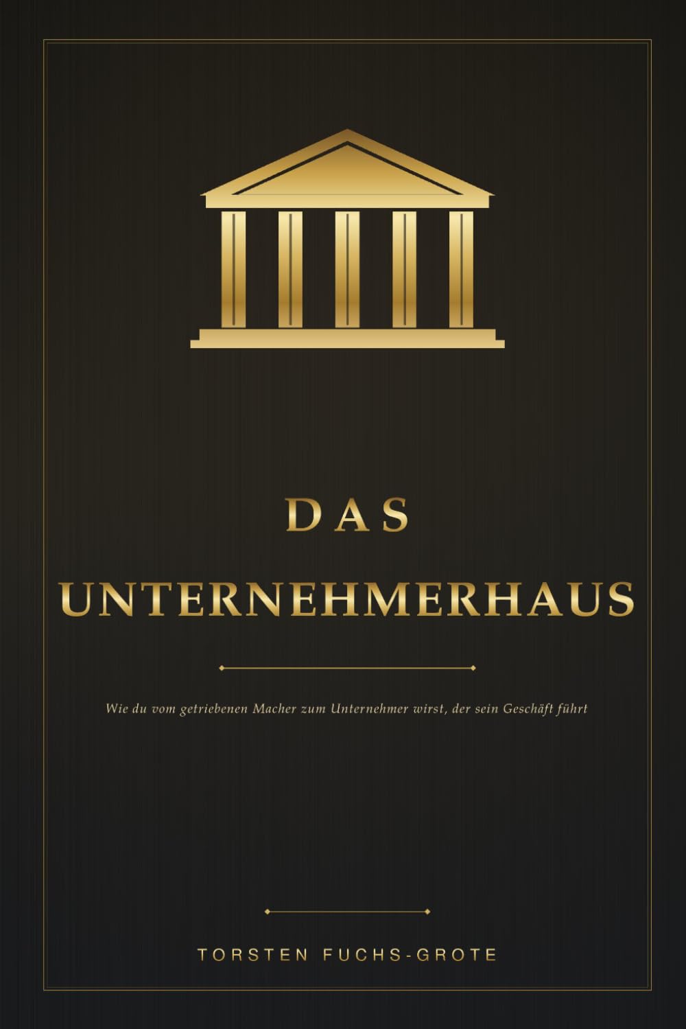 Das Unternehmerhaus: Wie du vom getriebenen Macher zum Unternehmer wirst, der sein Geschäft führt – statt von ihm geführt zu werden (German Edition) baixar o livro de graça