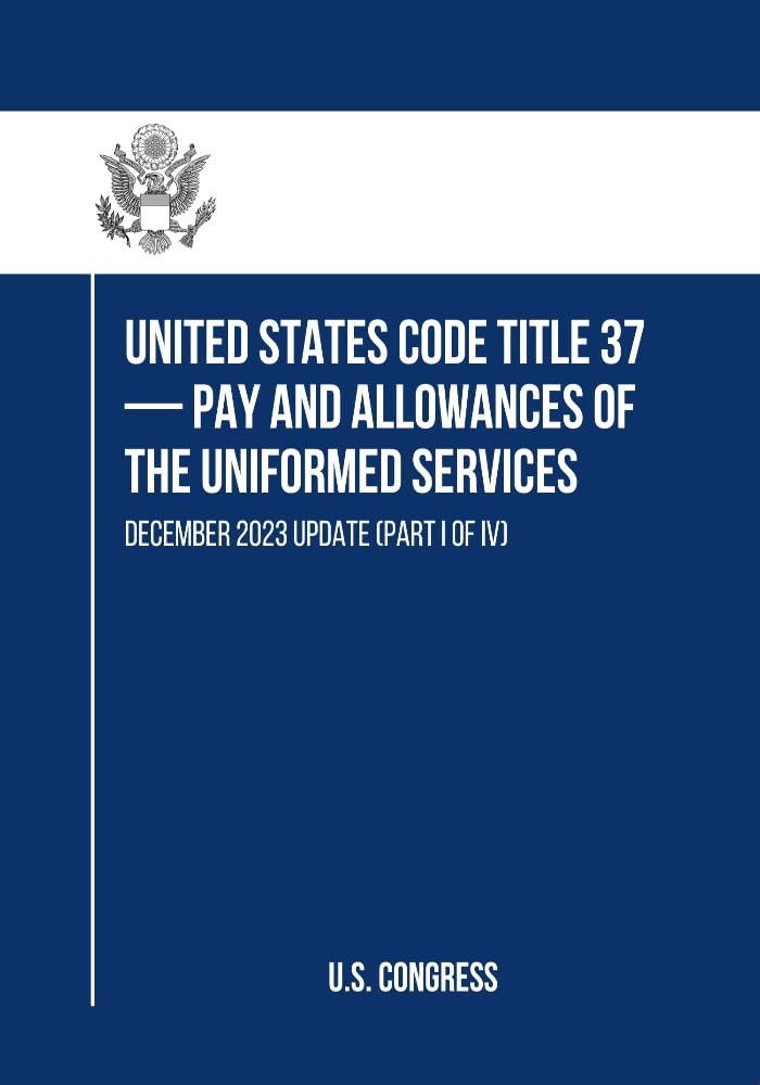 capítulo por capítulo baixar United States Code Title 37— Pay and Allowances of the Uniformed Services: December 2023 Update (Part I of IV) (English Edition)