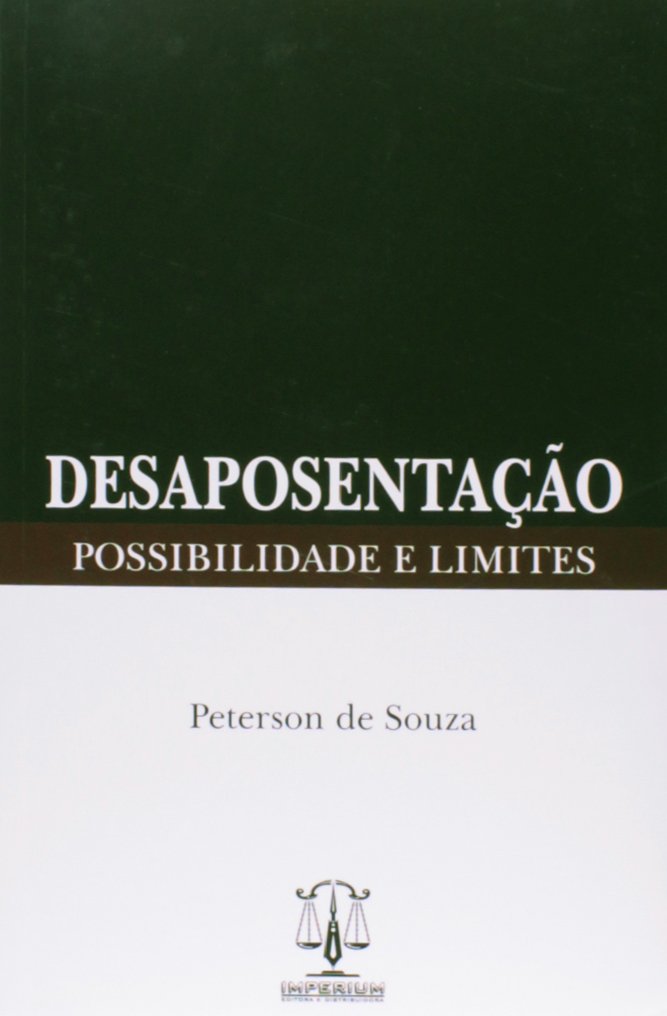 Desaposentação. Possibilidade e Limites
