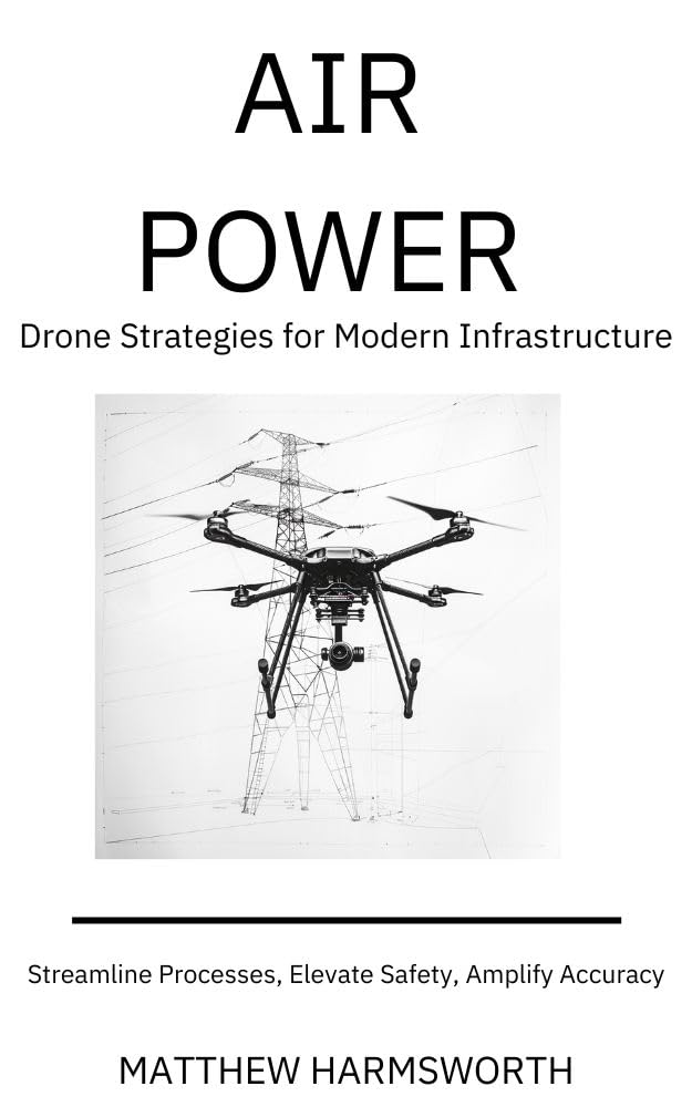 capítulo por capítulo baixar Air Power - Drone Strategies for Modern Infrastructure Inspection: Streamline Processes, Elevate Safety, Amplify Accuracy (How Drones Took Off in the UK... Them to Work Smarter) (English Edition)