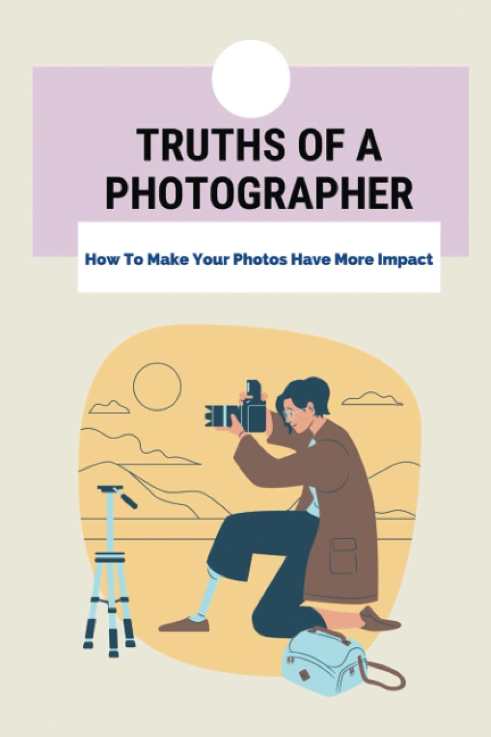ler totalmente Truths Of A Photographer: How To Make Your Photos Have More Impact