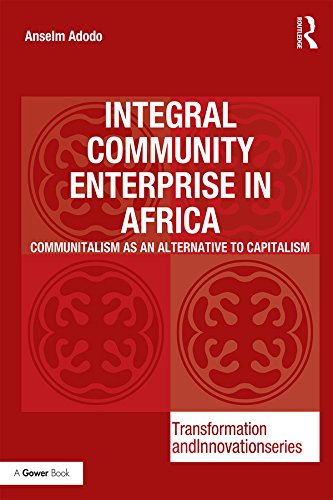 ler totalmente Integral Community Enterprise in Africa: Communitalism as an Alternative to Capitalism (Transformation and Innovation) (English Edition)