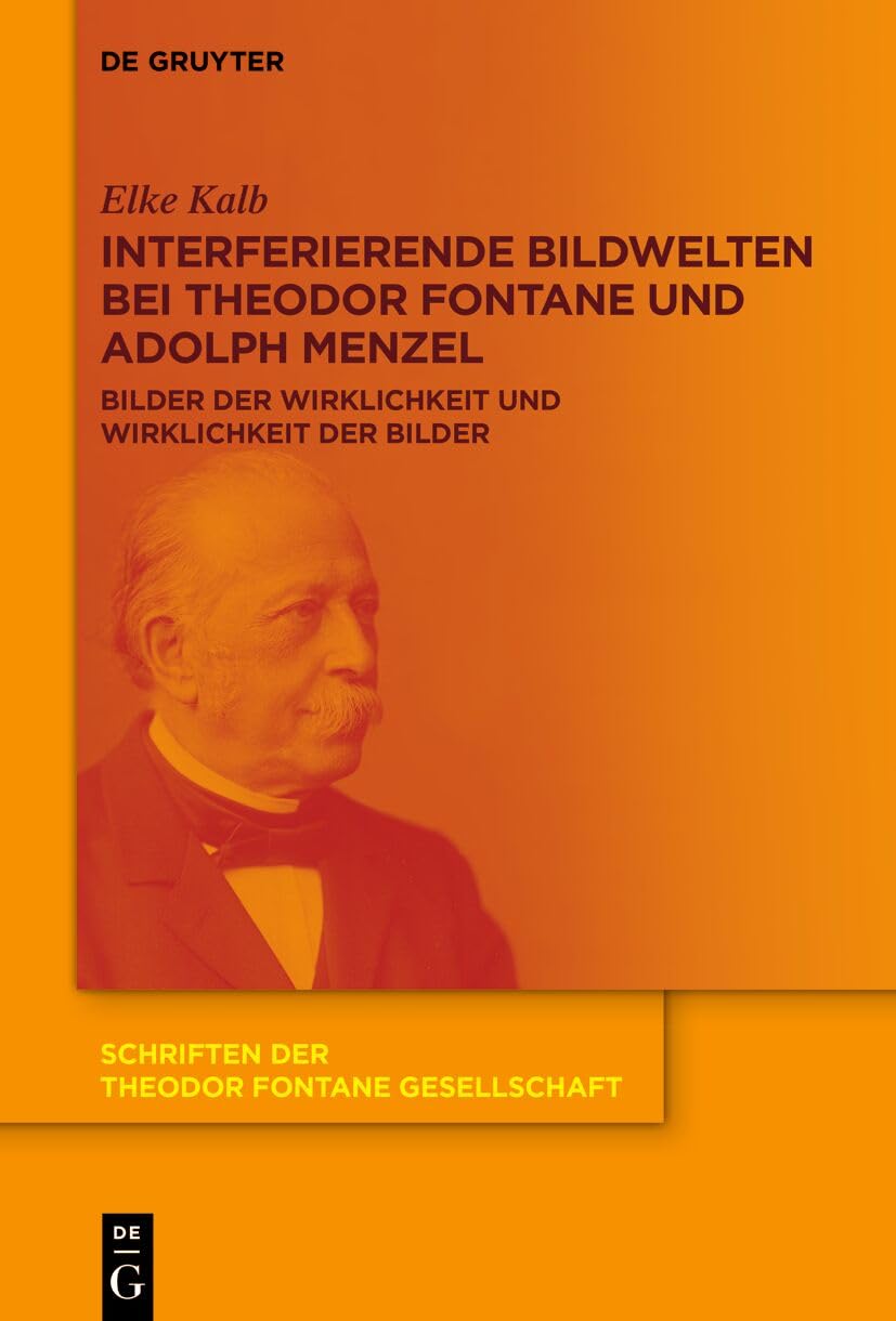 Interferierende Bildwelten bei Theodor Fontane und Adolph Menzel: Bilder der Wirklichkeit und Wirklichkeit der Bilder (German Edition)
