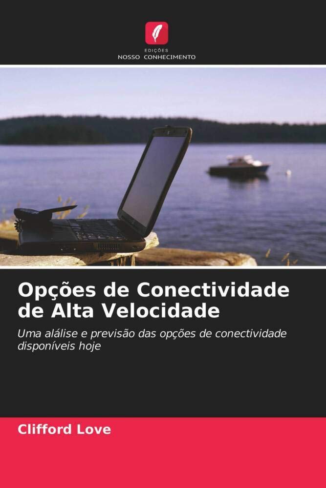 Opções de Conectividade de Alta Velocidade: Uma alálise e previsão das opções de conectividade disponíveis hoje baixar livro de graça