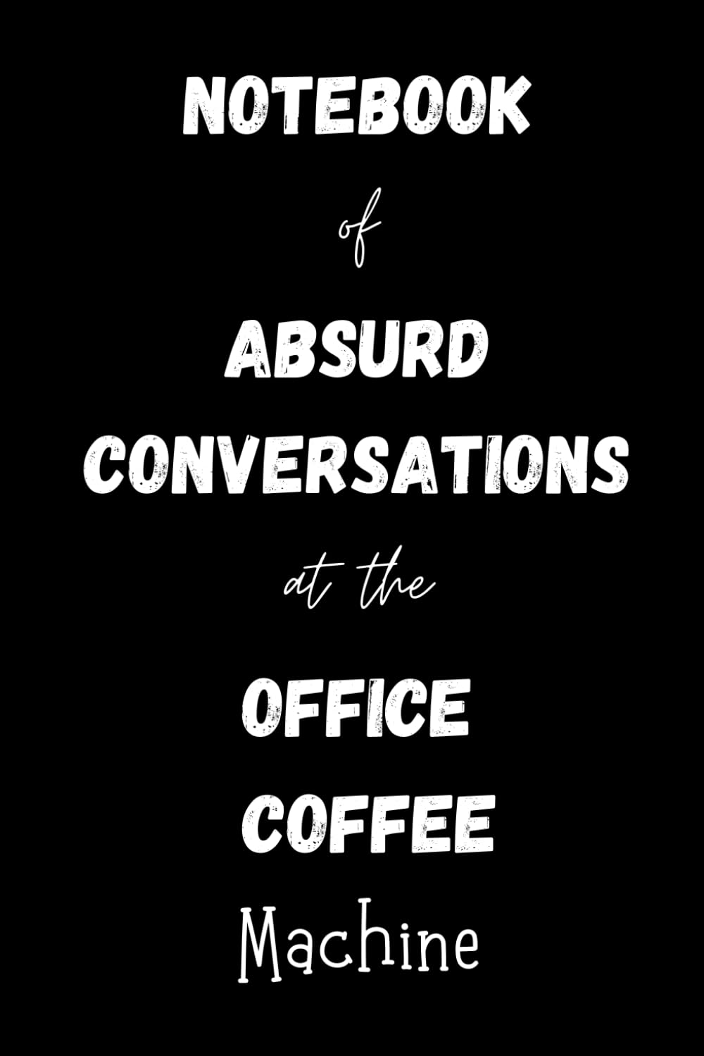 ler totalmente Funny Work Ofiice Notebook: Notebook of Absurd Conversations at the Office Coffee Machine, Blank Lined Paper, Journal
