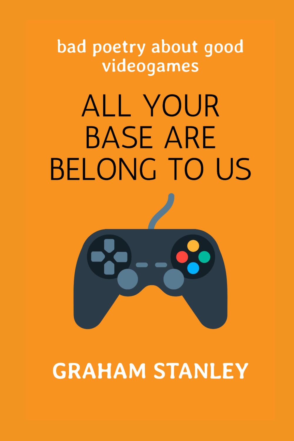 ALL YOUR BASE ARE BELONG TO US: Bad poetry about good video games baixar livro de graça