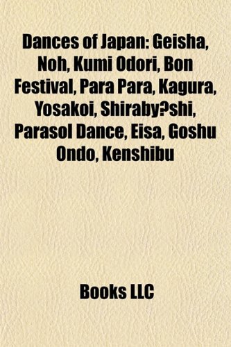 ler totalmente Dances of Japan: Geisha, Noh, Kumi Odori, Bon Festival, Para Para, Kagura, Yosakoi, Shirabyōshi, Otemoyan, Parasol dance, Eisa, Goshu ondo