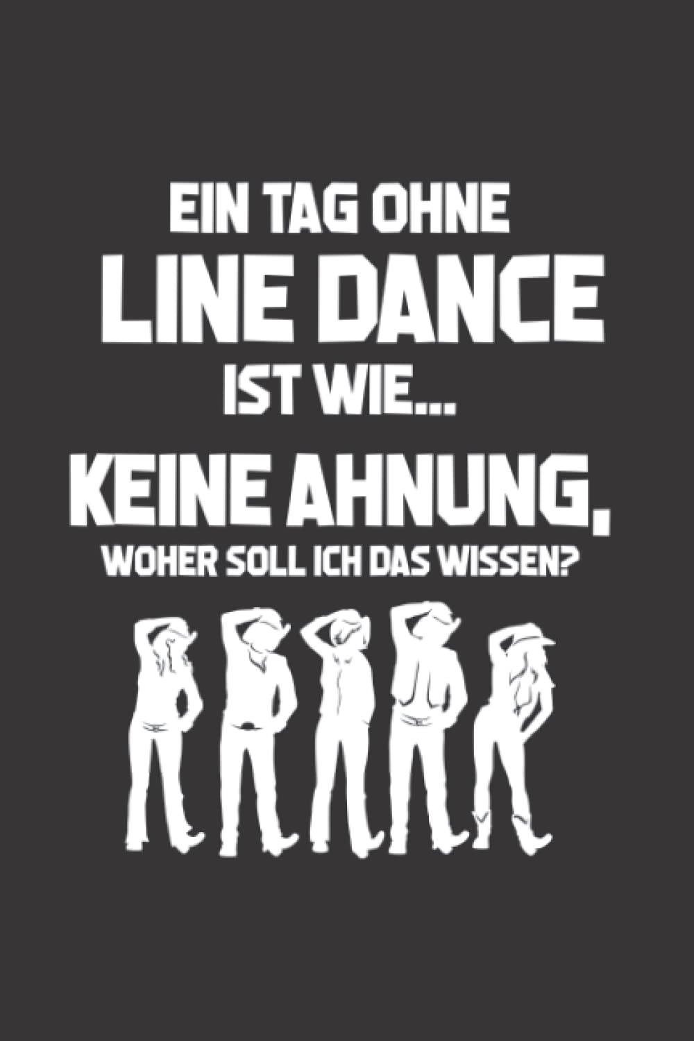ler totalmente Line Dance: Tag ohne Linedance?: Notizbuch/Notizheft für Western Country Tanzgruppe A5 (6x9in) liniert mit Linien (German Edition)