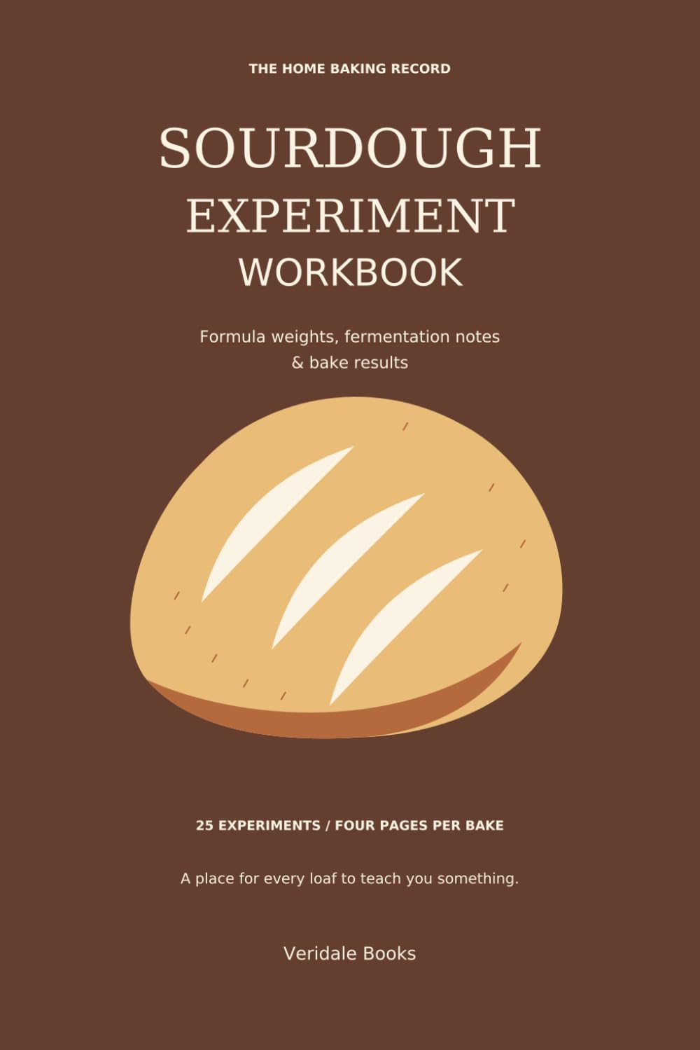 ler totalmente Sourdough Experiment Workbook: Formula weights, fermentation notes & bake results
