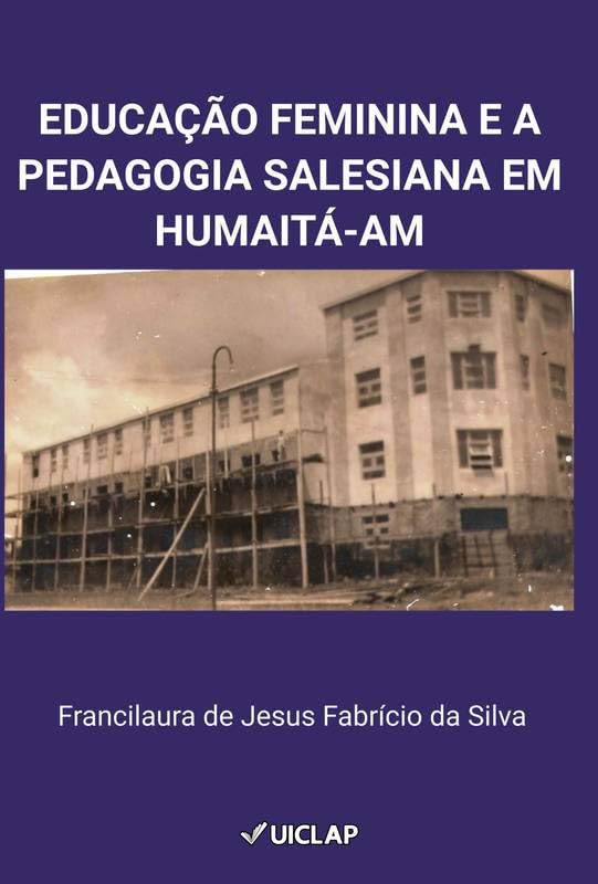 EDUCAÇÃO FEMININA E A EDUCAÇÃO SALESIANA EM HUMAITÁ-AM baixar o livro de graça