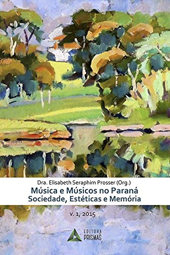 Música e Músicos no Paraná. Sociedade, Estéticas e Memória baixar o livro de graça