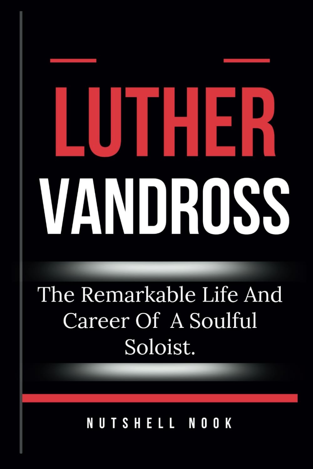 capítulo por capítulo baixar LUTHER VANDROSS: The Remarkable Life And Career Of A Soulful Soloist.