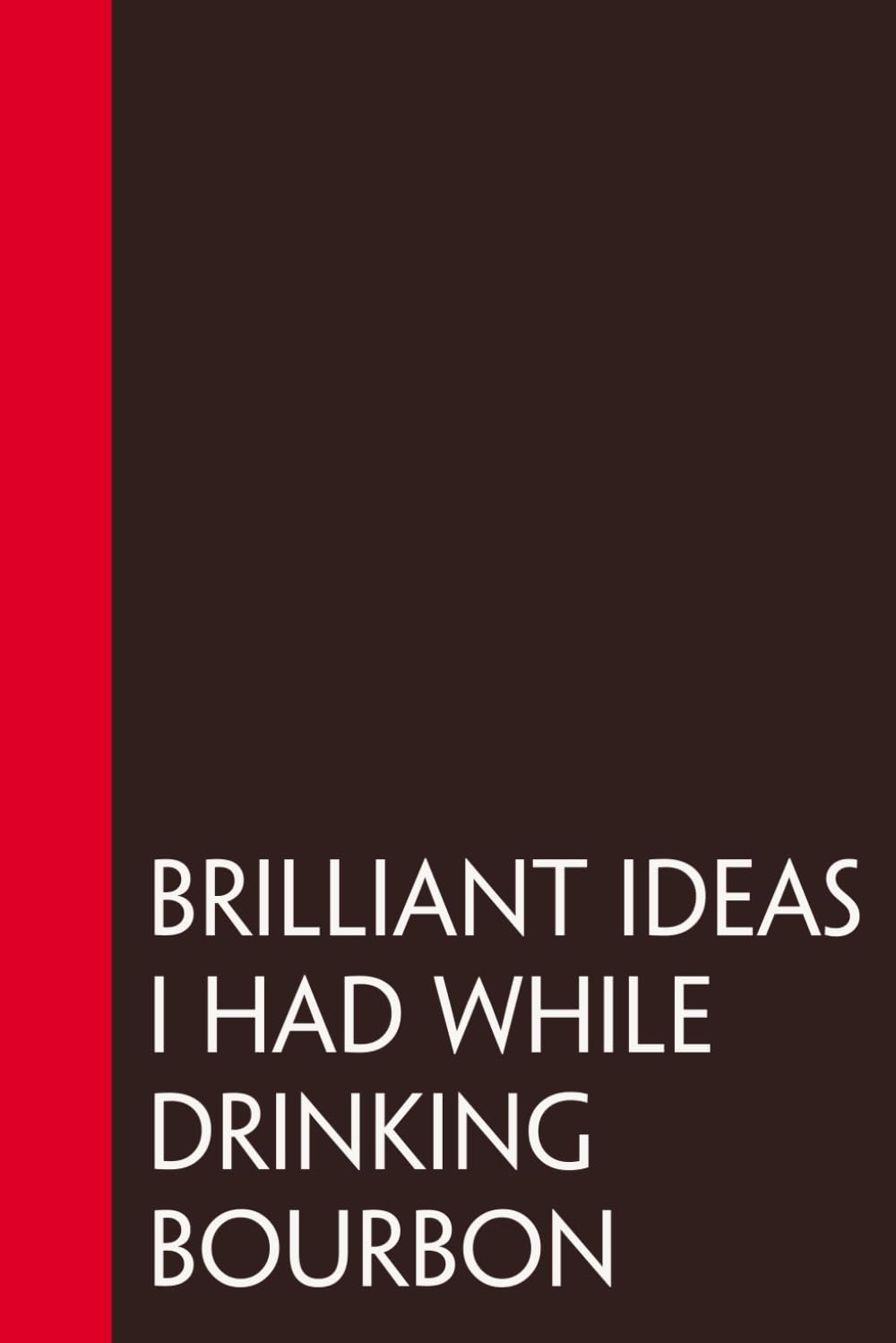 Brilliant Ideas I Had while drinking Bourbon: Funny Sarcastic Sayings Notebook for Friends, Boss, Office, Family, Employees, Thanksgiving, Christmas (110 pages/ 6"x9") baixar livro de graça