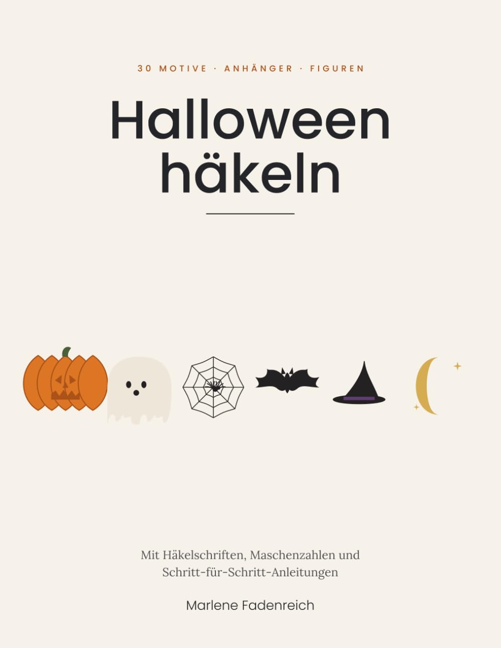 Halloween häkeln: 30 Kürbisse, Gespenster und Fledermäuse – Anhänger, Spinnennetze und 3D-Figuren mit Häkelschriften und Schritt-für-Schritt-Anleitungen (Häkeln mit Häkelschrift) (German Edition) baixar livro de graça