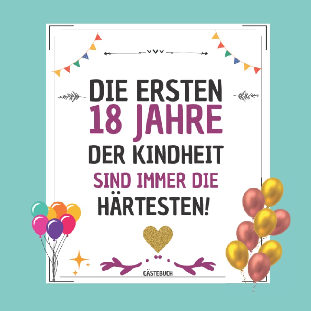 ler totalmente Die ersten 18 Jahre der Kindheit sind immer die härtesten: Finden Sie heraus, was Ihre Gäste über Sie denken | Gästebuch zum 18. geburtstag mädchen... der Gäste & Fotos (German Edition)
