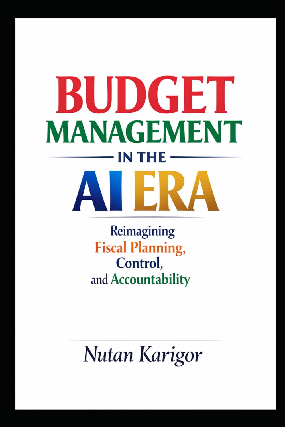 Budget Management in the AI Era: Reimagining Fiscal Planning, Control, and Accountability I Artificial Intelligence in Public Finance I AI and Government Budgeting I AI-Driven Fiscal Governance baixar livro de graça