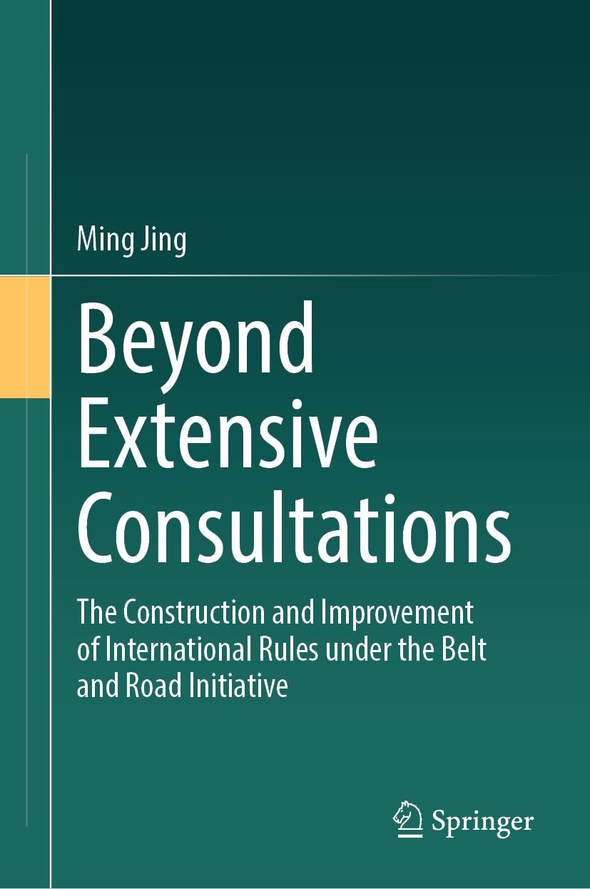 Beyond Extensive Consultations: The Construction and Improvement of International Rules under the Belt and Road Initiative (English Edition) baixar o livro de graça