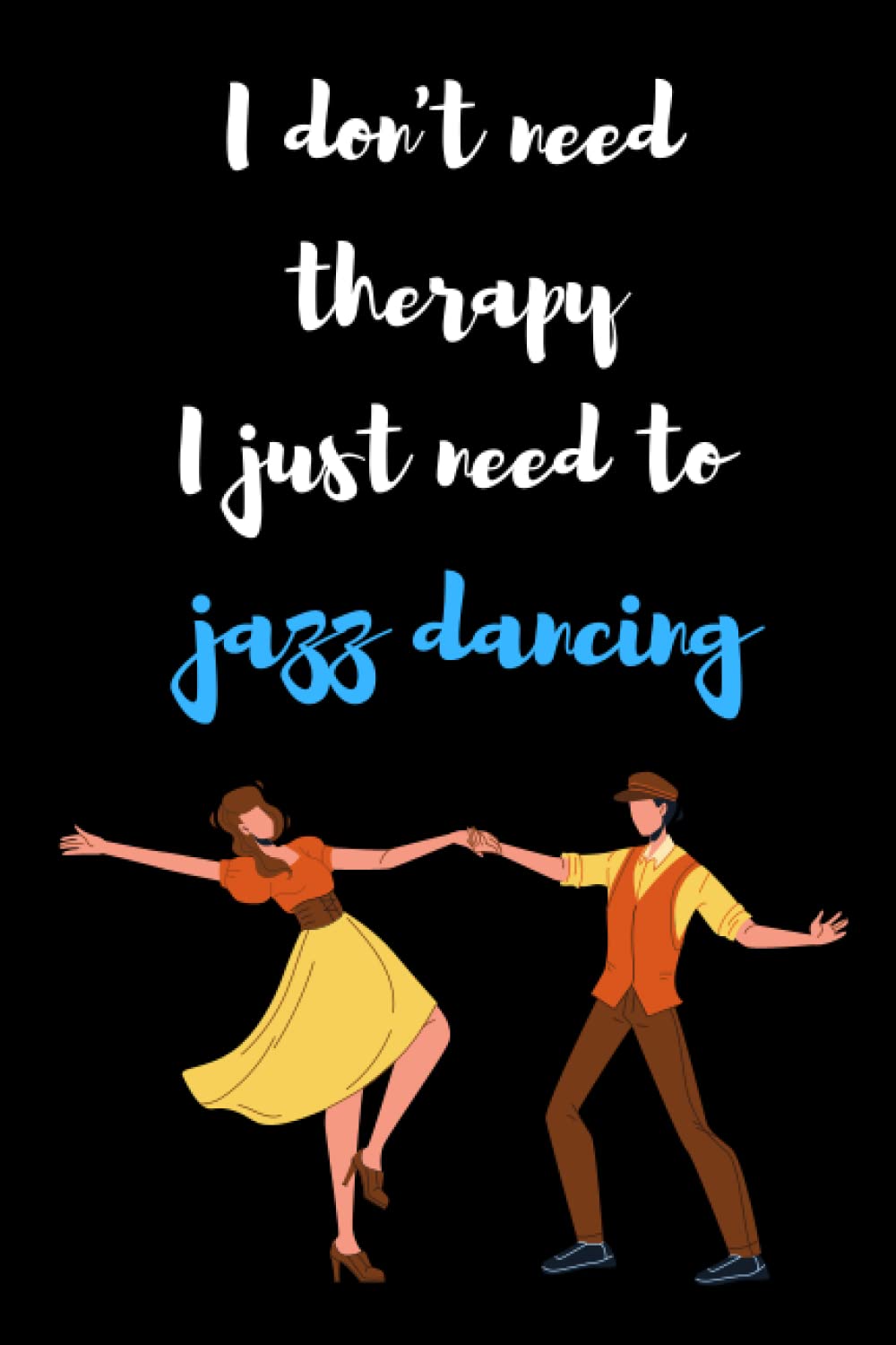 ler totalmente I don't need therapy I just need to Jazz dancing: journal Jazz Dance, Lined Notebook for Girls,Women,men,Jazz Dancers..., ideal Gifts for Jazz Dancer. 6"x9" 100 pages. (French Edition)