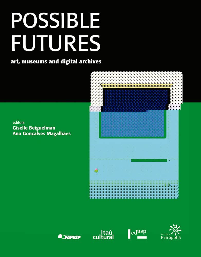 Futuros Possíveis: Arte, Museus e Arquivos Digitais/possible Futures: Art, Museus and Digital Archiv baixar livro de graça