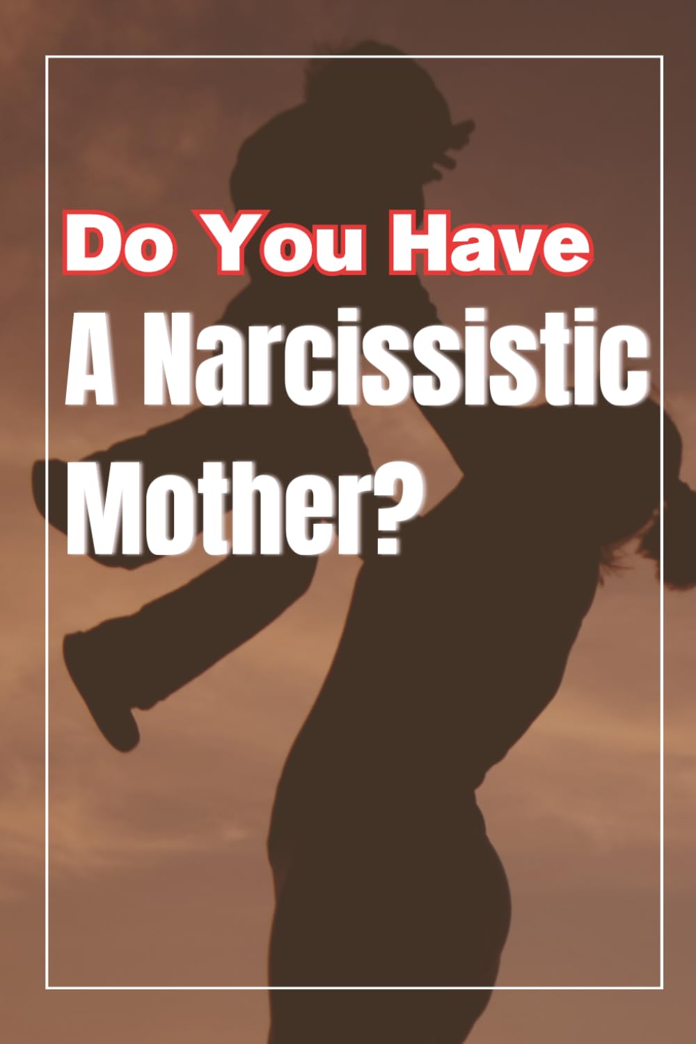Do You Have A Narcissistic Mother?: Finally, It Makes Sense: Recognizing the Traits of a Narcissistic Mother, for Sons and Daughters baixar o livro de graça