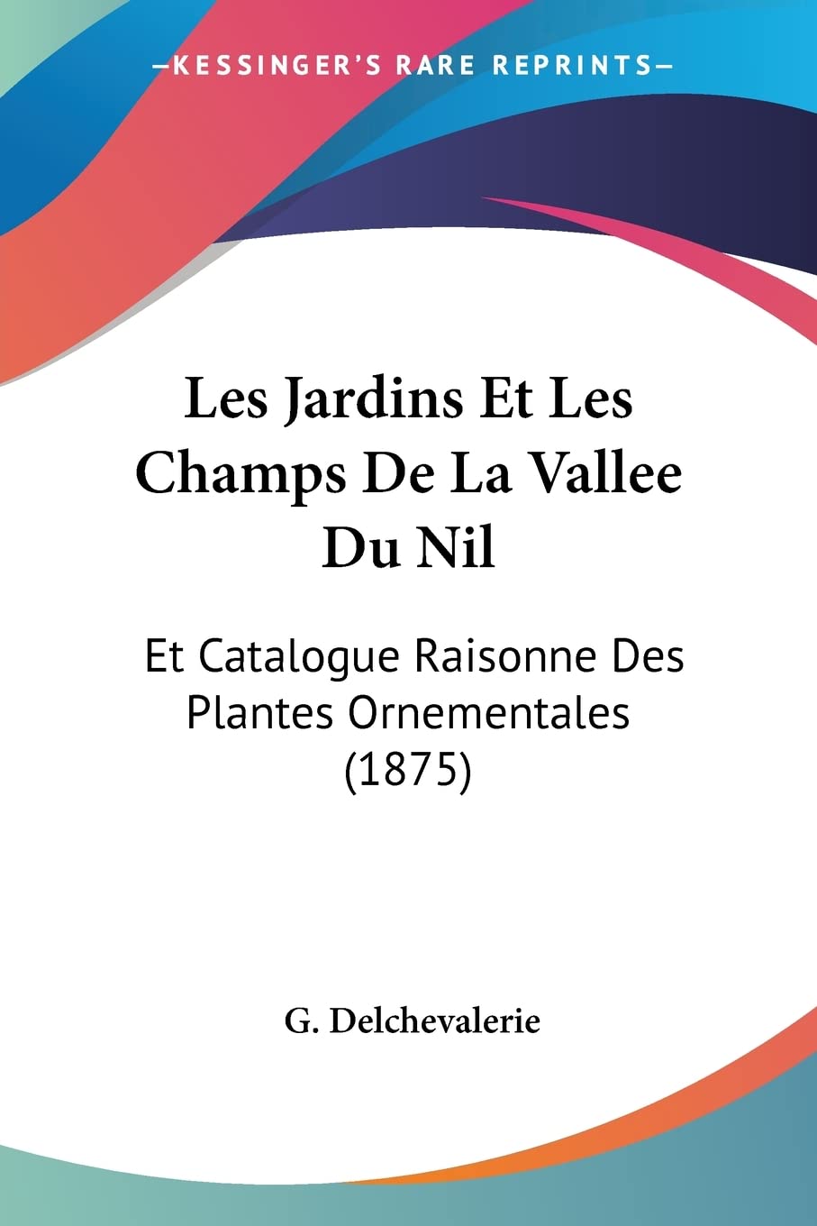 Les Jardins Et Les Champs De La Vallee Du Nil: Et Catalogue Raisonne Des Plantes Ornementales (1875) baixar livro de graça