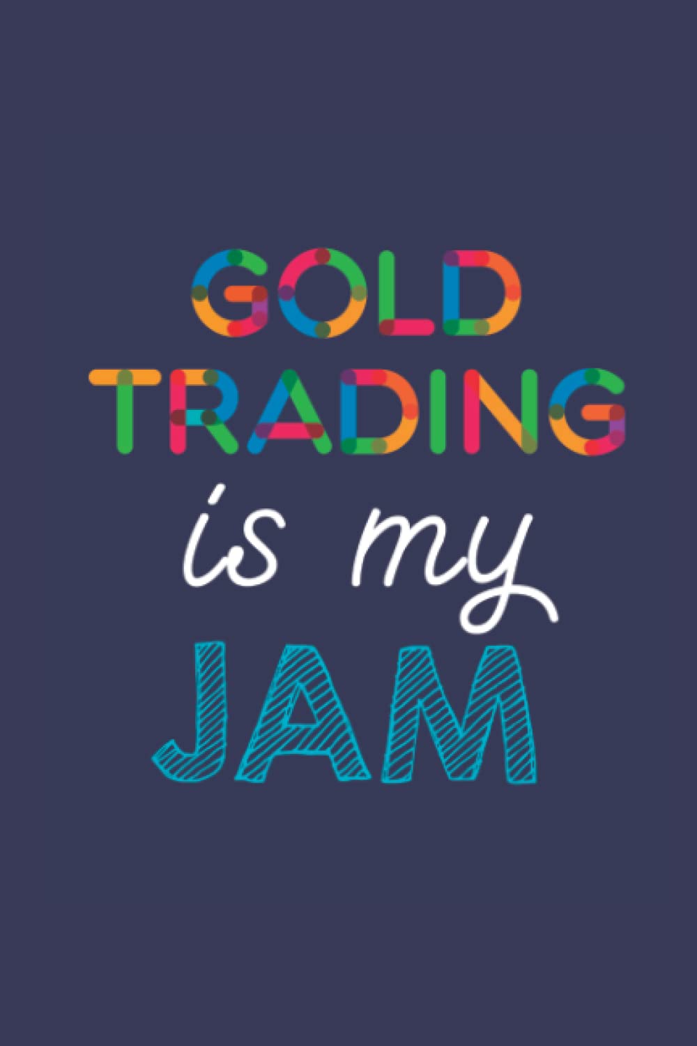 Gold Trading Is My Jam: A 6x9 Inch Softcover Diary Notebook With 110 Blank Lined Pages. Funny Multicolored Gold Trading Journal to write in. Gold Trading Gift and Multicolored Retro Design Slogan baixar o livro de graça