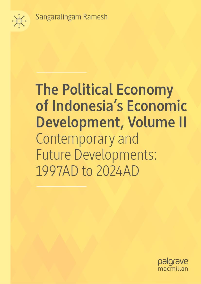 capítulo por capítulo baixar The Political Economy of Indonesia’s Economic Development, Volume II: Contemporary and Future Developments: 1997AD to 2024AD (Economics and Finance) (English Edition)