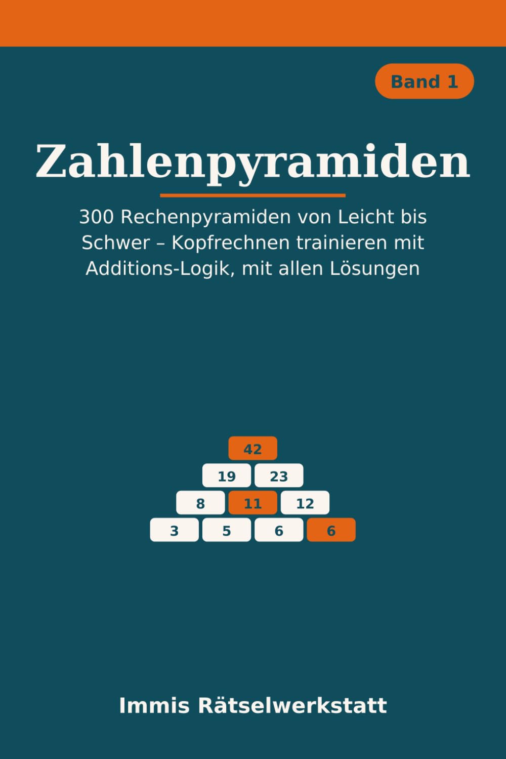 Zahlenpyramiden: 300 Rechenpyramiden von Leicht bis Schwer – Kopfrechnen trainieren mit Additions-Logik, mit allen Lösungen (German Edition)