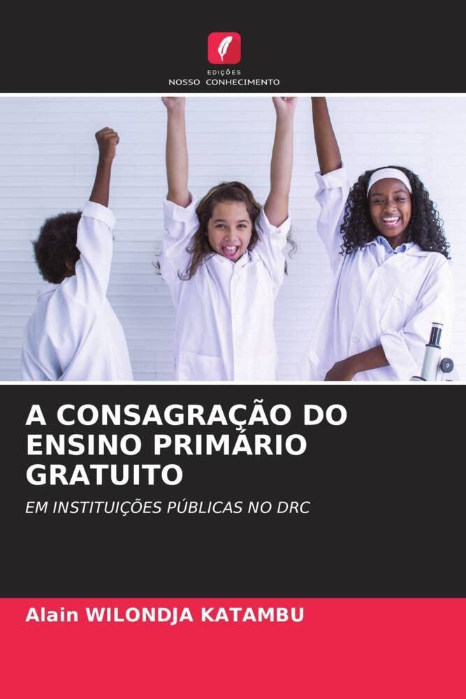 ler totalmente A CONSAGRAÇÃO DO ENSINO PRIMÁRIO GRATUITO: EM INSTITUIÇÕES PÚBLICAS NO DRC