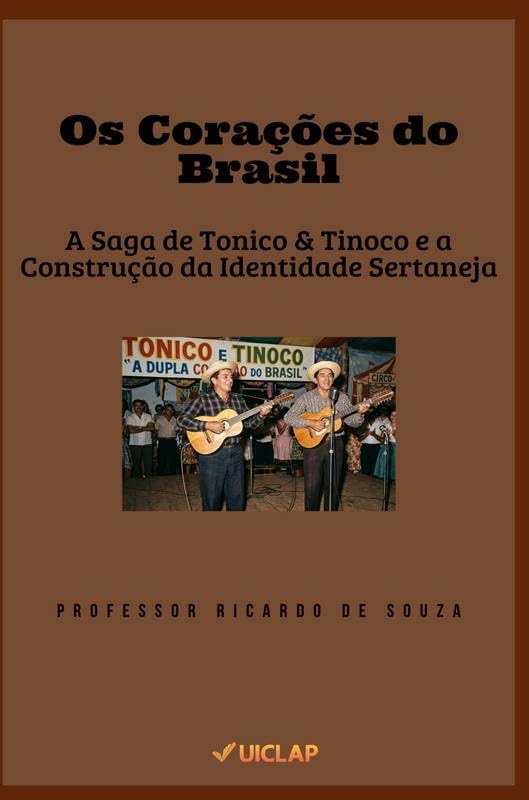 Os Corações do Brasil: A Saga de Tonico & Tinoco e a Construção da Identidade Sertaneja