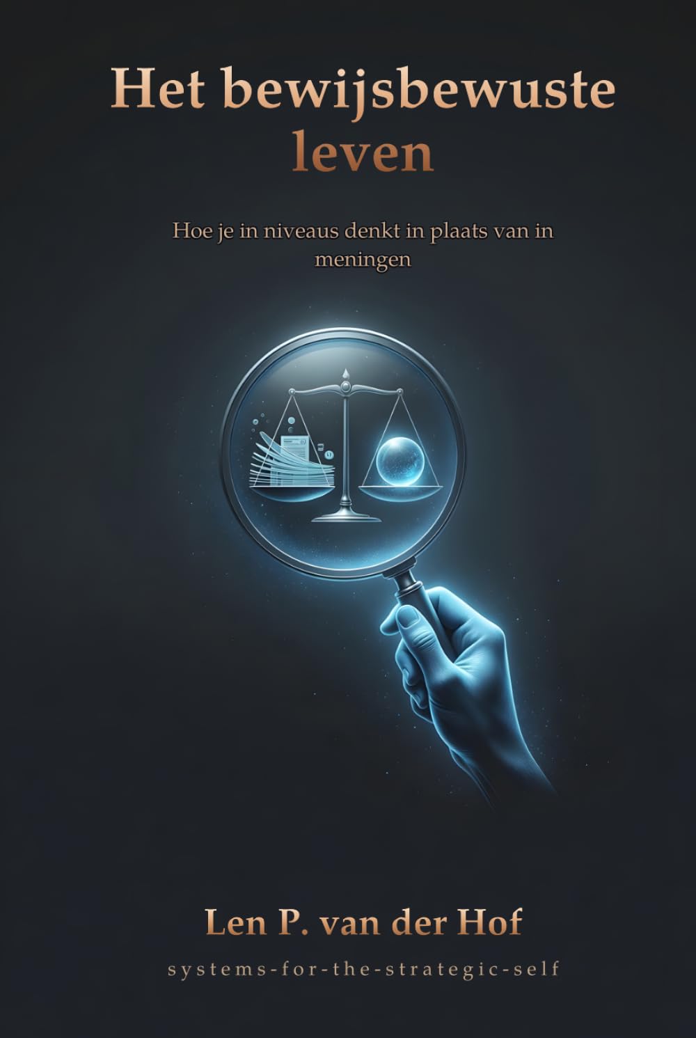 ler totalmente Het bewijsbewuste leven: Hoe je in niveaus denkt in plaats van in meningen (Systems for the Strategic Self) (Dutch Edition)