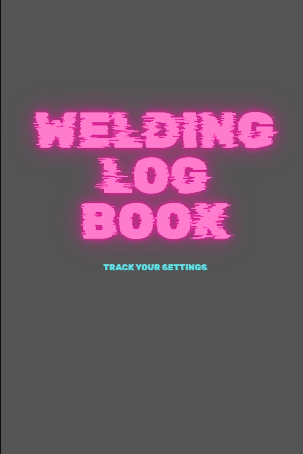 Welding Log Book: Track your settings baixar o livro de graça