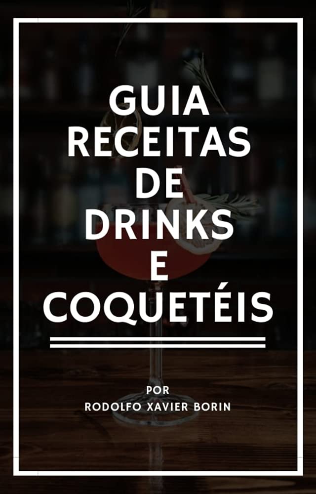 Guia Receitas de Drinks e Coquetéis: Tudo o que você precisa saber sobre Drinks, Coquetéis Clássicos, Contemporâneos e da Nova Era baixar o livro de graça