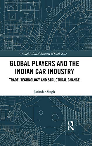 capítulo por capítulo baixar Global Players and the Indian Car Industry: Trade, Technology and Structural Change (Critical Political Economy of South Asia) (English Edition)