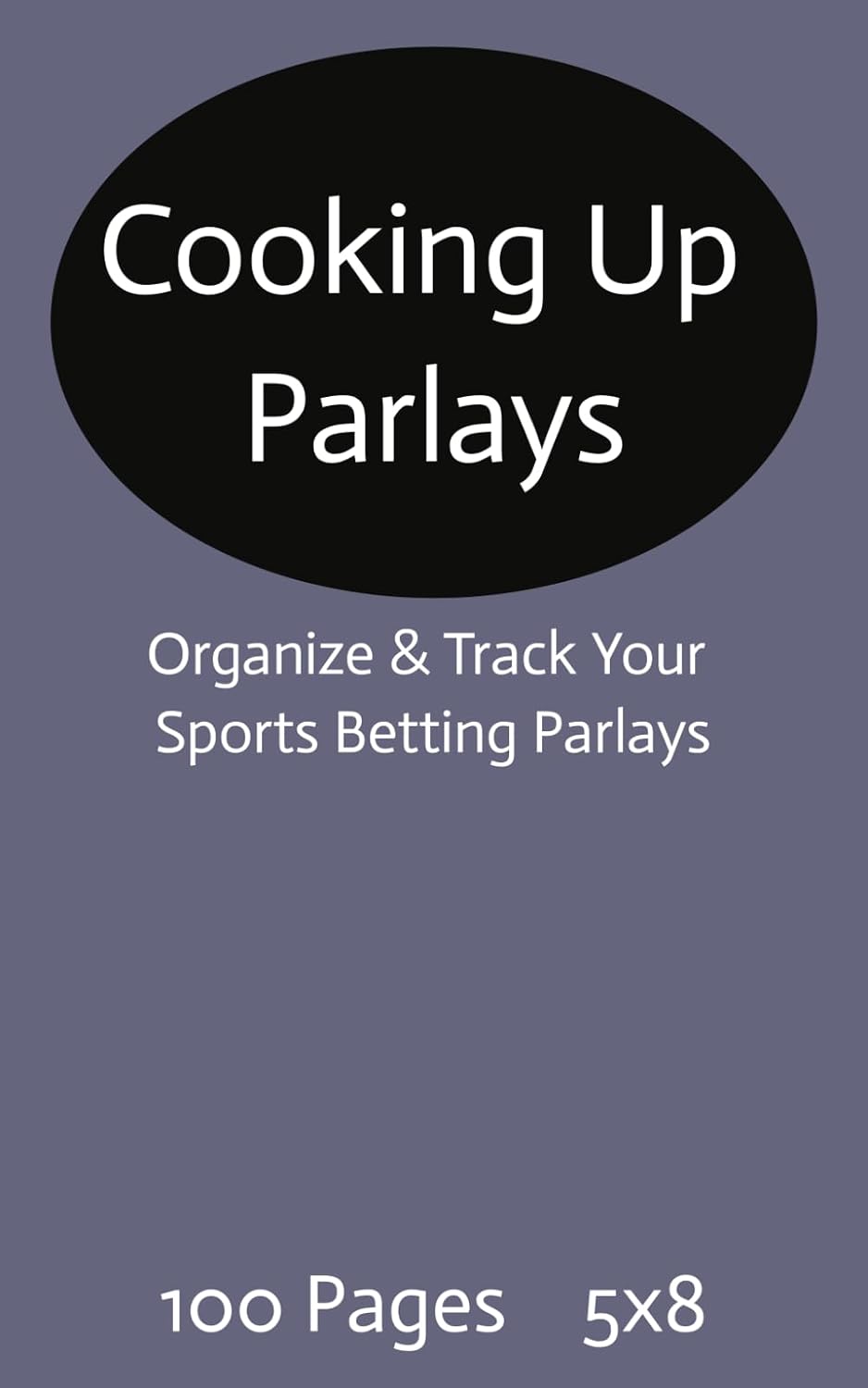 ler totalmente Cooking Up Parlays: Sports Betting Parlay Tracker – 100 Page Betting Logbook for All Sports (5 x 8 inches) Track Your Parlays | Improve Your Strategy |