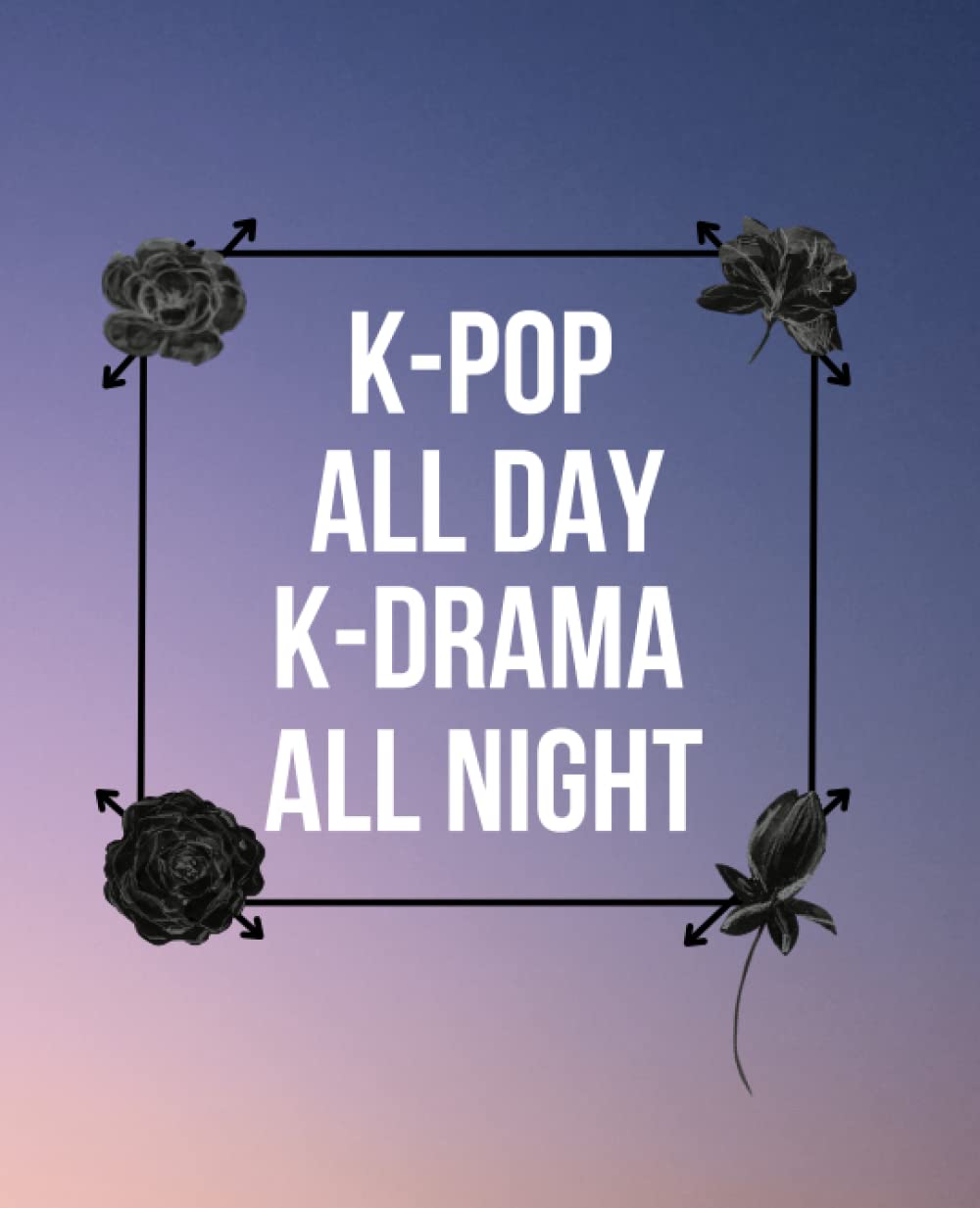 capítulo por capítulo baixar KPOP ALL DAY KDRAMA ALL NIGHT: lined journal notebook - kpop and kdrama lovers - 110 pages