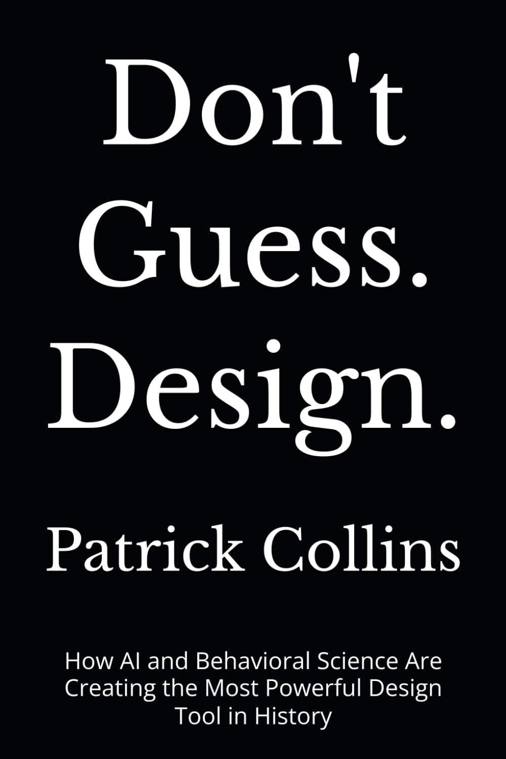 ler totalmente Don't Guess. Design.: How AI and Behavioral Science Are Creating the Most Powerful Design Tool in History