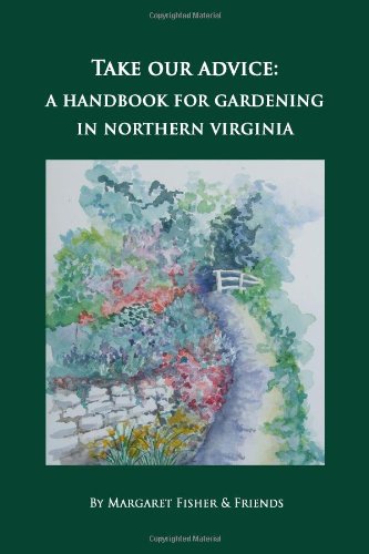 Take Our Advice: A Handbook for Gardening in Northern Virginia baixar livro de graça