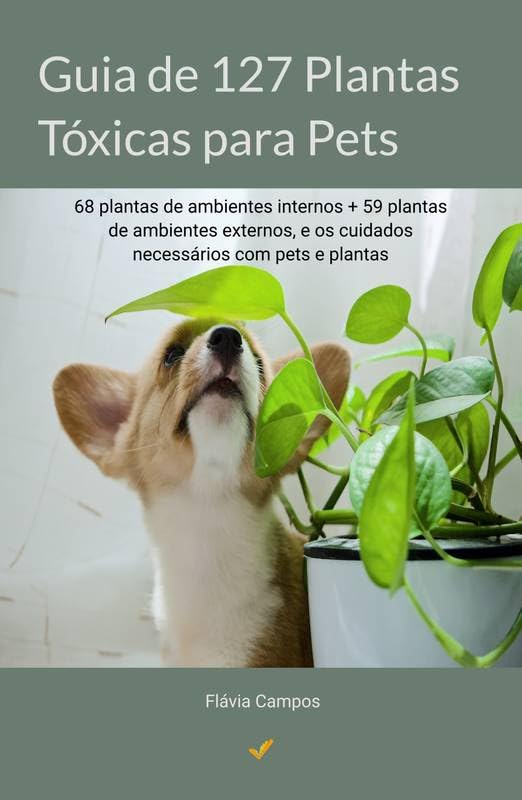 Guia de 127 Plantas Tóxicas para Pets: 68 plantas de ambientes internos + 59 plantas de ambientes externos, e os cuidados necessários com pets e plantas baixar livro de graça