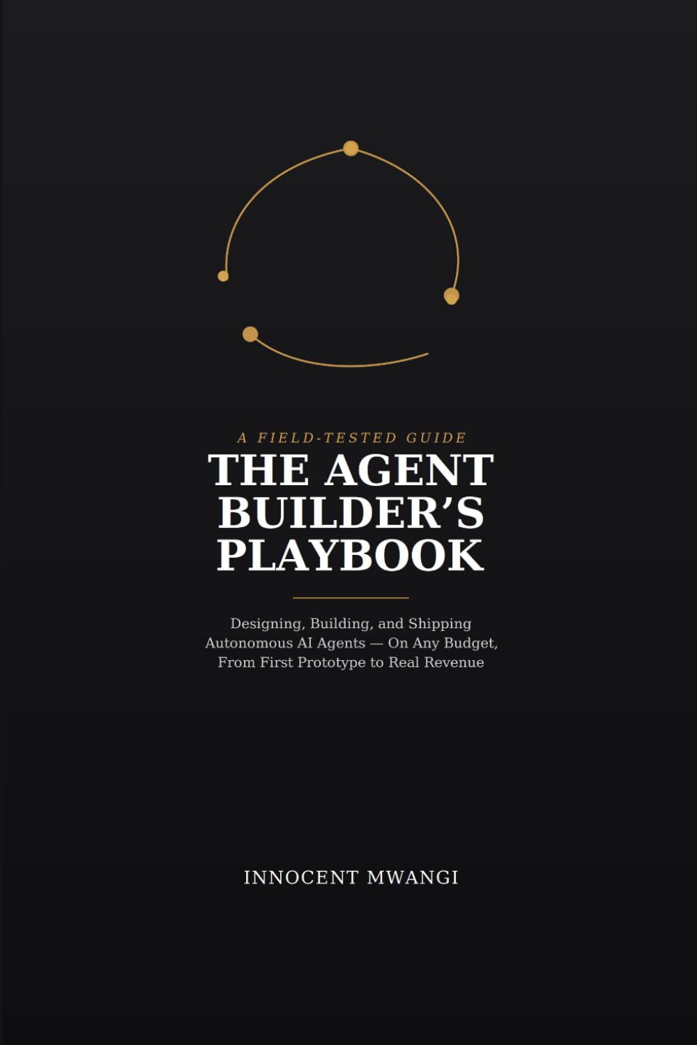The Agent Builder's Playbook: A Field-Tested Guide to Designing, Building, and Shipping Autonomous AI Agents — On Any Budget, From First Prototype to Real Revenue baixar livro de graça