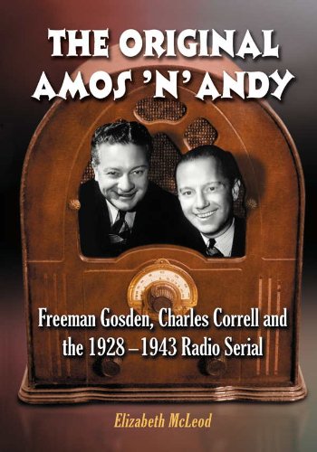 The Original Amos 'n' Andy: Freeman Gosden, Charles Correll and the 1928-1943 Radio Serial (English Edition)
