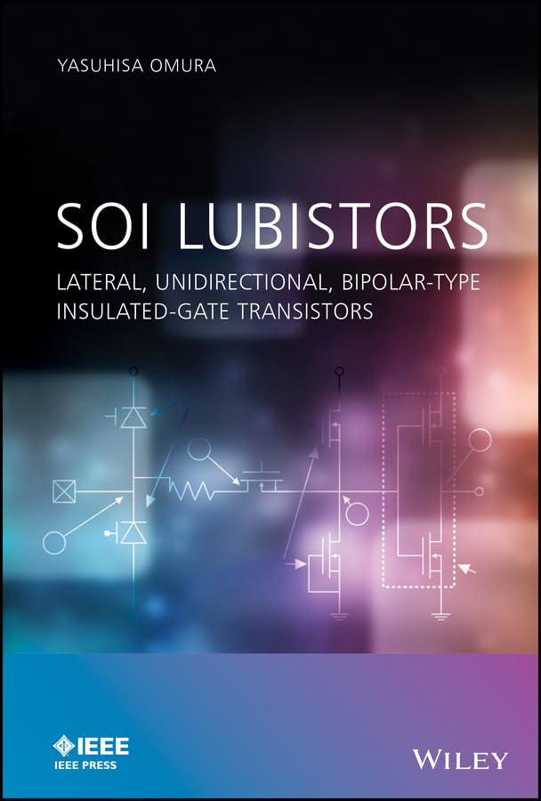 SOI Lubistors: Lateral, Unidirectional, Bipolar-type Insulated-gate Transistors (IEEE Press) (English Edition)