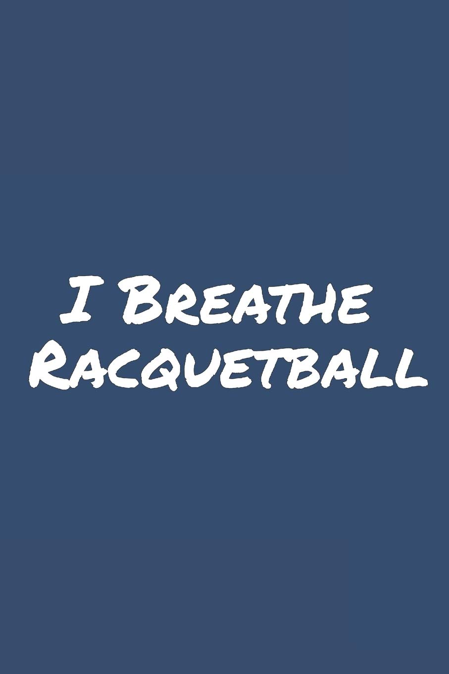 I Breathe Racquetball: Blank Lined Notebook