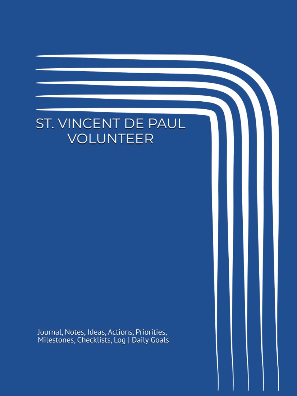 ler totalmente ST. VINCENT DE PAUL VOLUNTEER: Journal, Notes, Ideas, Actions, Priorities, Milestones, Checklists, Log | Daily Goals & Home Visits, Neighbor Support, Assistance, Service & Follow-Up | Ministry Gift