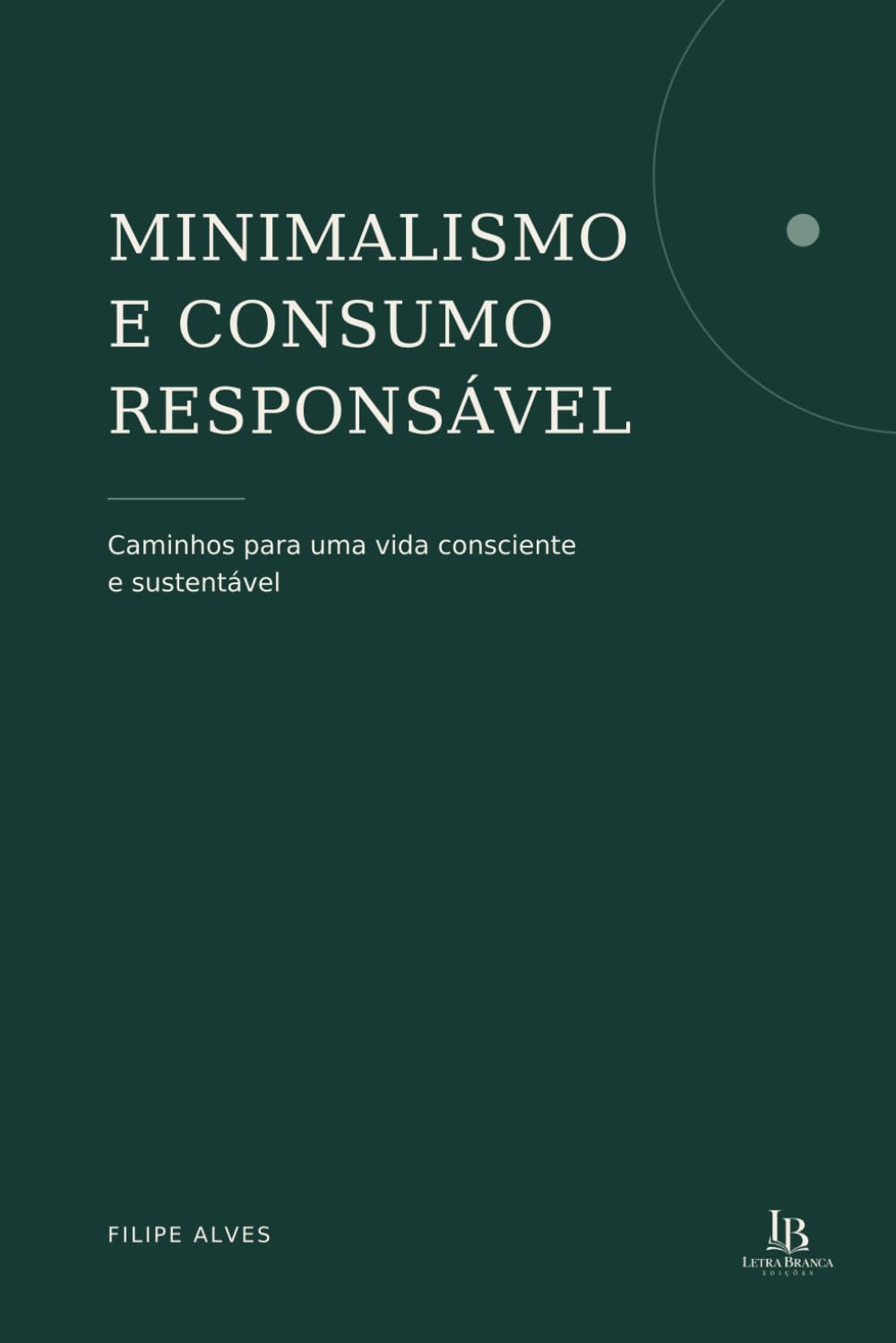 Minimalismo e Consumo Responsável: Caminhos para uma vida consciente e sustentável (Portuguese Edition) baixar livro de graça