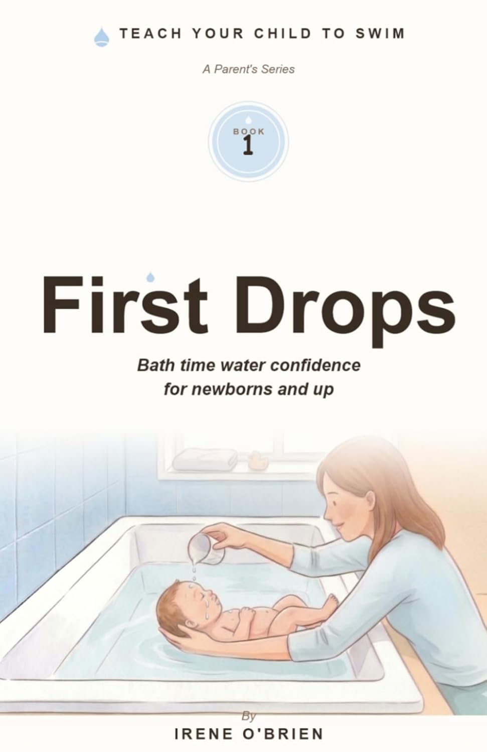 ler totalmente First Drops: Bath time water confidence for newborns and up (From Bath to Swim)