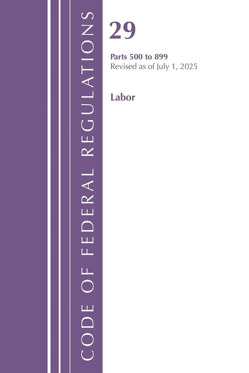 Code of Federal Regulations, TITLE 29 LABOR OSHA 500-899, Revised as of July 1, 2025